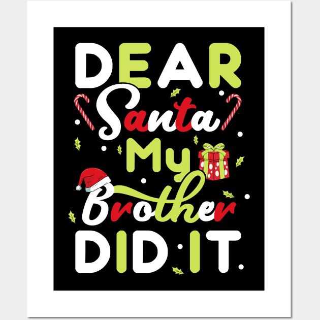 Dear Santa My Brother Did It Christmas Girls Kids Xmas Gift T-Shirt Wall Art by BioLite